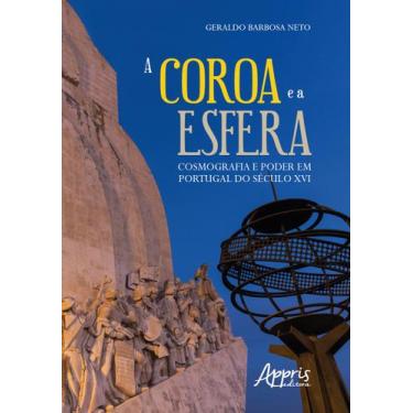 Imagem de Livro - A coroa e a esfera: cosmografia e poder em Portugal do século 