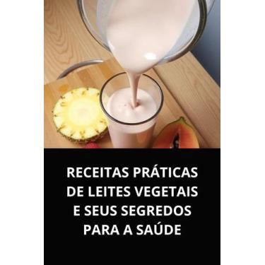 Imagem de Livro receitas práticas de leites vegetais e seus segredos para a saúd