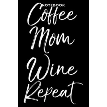 Imagem de Notebook Wōmēns Fūnnÿ Tōddlēr Mōthēr Qūōtē fōr Wōmēn Cōffēē Mōm Winē Rēpēāt Qūōtē Ārt: 6x9 in, over 100 pages/Lined Journal,Planner,Personal Budget,Finance,Teacher,Financial