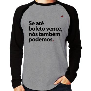 Imagem de Camiseta Raglan Se até boleto vence, nós também podemos Manga Longa - 