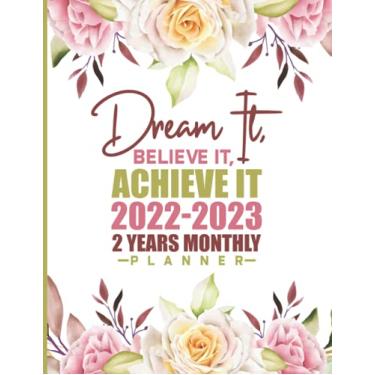 Imagem de Dream It Believe It Achieve It - 2022/2023: 2 Year Monthly Planner/Calendar/Schedule - 2 Years of Planning With Federal Holidays - A4 - Beautiful ... 2023 (24 Months Organizer 2022-2023)