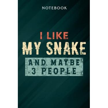Imagem de I Like My Snake And Maybe Like 3 People Funny Gift Pet Lover Quote Notebook: Gifts for Women/Best Friend/Mom/Wife/Girlfriend/Boss/Coworker/Nurse/Encouragement Birthday, Menu