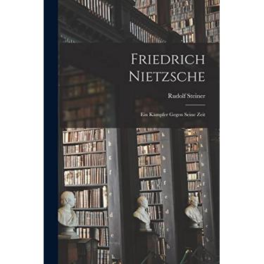 Imagem de Friedrich Nietzsche: Ein Kämpfer Gegen Seine Zeit