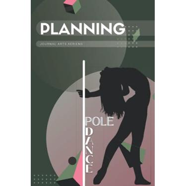 Imagem de Planning Pole Dance: Carnet de planning pour "pole dancers"/ Dimensions : 6 x 9 pouces / 122 pages