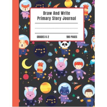 Imagem de Desenhe e escreva diário de histórias primárias: caderno de composição primária do espaço sideral da série K-2 | Livro de exercícios pontilhado da linha média e do espaço da imagem | 100 páginas de
