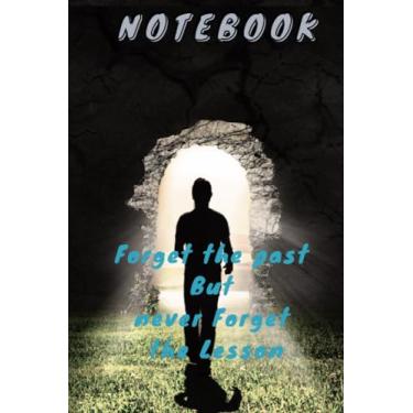 Imagem de Forget the past But never Forget the Lesson: Size: 6" x 9" (15,24 x 22,86 cm), Cover: bright, Pager:110, notebook for adult