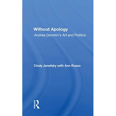 Imagem de Without Apology: Andrea Dworkin's Art and Politics