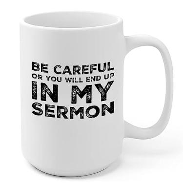 Imagem de Be Careful Or You'll End Up In My Sermon Caneca Canecas de Café, Melhores Presentes Engraçados para Pastor do Mundo, Xícaras de Chá de Café Incríveis para Pregações, Novidade Única Presente Canecas de Café Branco Cerâmica (425 g)