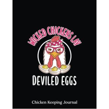 Imagem de Chicken Keeping Journal: Wicked Chickens Lay Deviled Eggs Costume Halloween | Chicken Keeper'S Journal-Backyard With Egg Production, Health Record, ... Chicken Hatching Info... 8.5 * 11, 120 Pages.