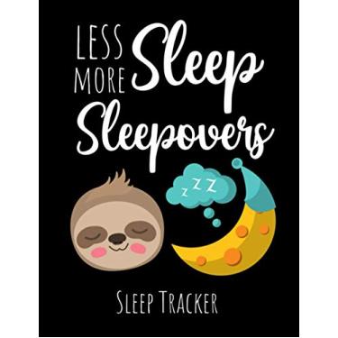 Imagem de Less Sleep More Sleepovers: Sleep Tracker | Log Journal For Track And Monitor Sleeping Hours