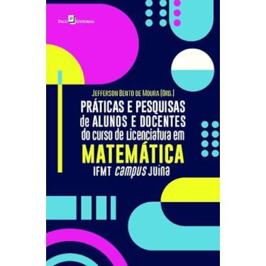 Imagem de Práticas e Pesquisas de Alunos e Docentes do Curso de Licenciatura em Matemática IFMT Campus Juína