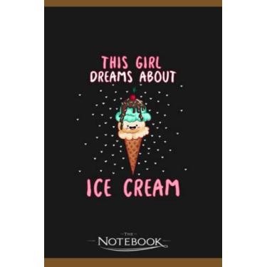 Imagem de Notebook: This Girl Dreams About Ice Cream: Notebook, Composition book, Exercise book, Journal, Diary, School 120 Pages 6 x 9 inches
