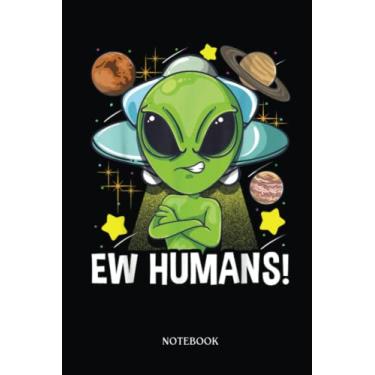 Imagem de Alien Notebook: Ew Humans Funny Alien Ufo Lover Extraterrestrial Outer Space | Alien Journal, Lined Journal Ufo, Ufo Journal, Lined Journal Alien, Size 6 X 9", 120 Pages.