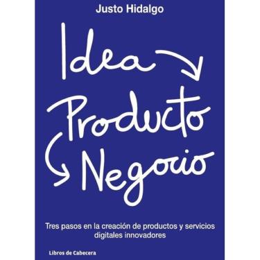 Imagem de Idea, Producto y negocios: Tres pasos en la creación de productos y servicios digitales innovadores