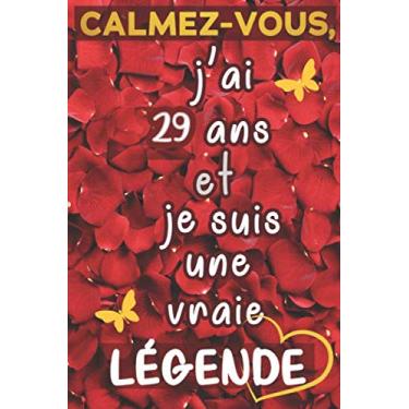 Imagem de Calmez-vous, j’ai 29 ans et je suis une vraie légende: cadeau anniversaire 29 ans / Citation Positive / Journal de mes 29 ans / Appréciation pour ... / agenda ou journal intime personnel
