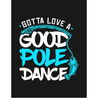 Imagem de Fishing Gotta Love A Good Pole Dance Funny Fisherman Notebook: Collection Journal Subject 100 Lined pages 8.5x11 College Ruled Paper