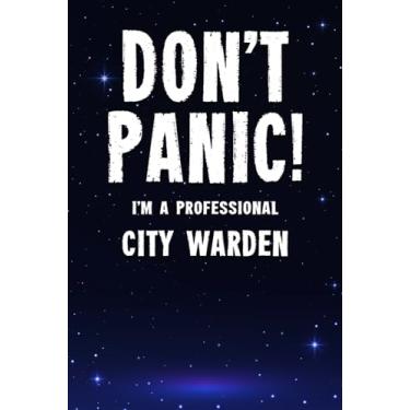 Imagem de Don't Panic! I'm A Professional City Warden: Customized 100 Page Lined Notebook Journal Gift For A Busy City Warden : Far Better Than A Throw Away Greeting Card.
