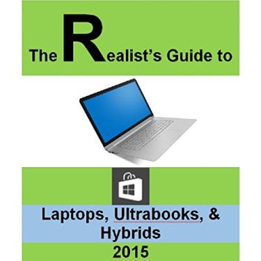 Imagem de The Realist's Guide to Laptops, Ultrabooks, & Hybrids (English Edition)