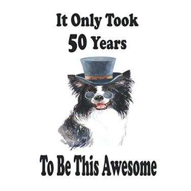 Imagem de It Only Took 50 Years To Be This Awesome. Border Collie Journal And Sketchbook For 50 Years Old Girls: Border Collie Blank Journal for a Funny 50th ... Women, 110 Pages, Soft Matte Cover, 8 x 10