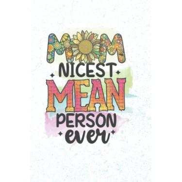 Imagem de Mom Nicest Mean Person Ever Dotted Journal: A Dot Grid Notebook. Celebrate Your Mother With This Witty Notebook. This Funny Gag Gift For Mom Is A ... Birthday And All Occasions To Celebrate Mom