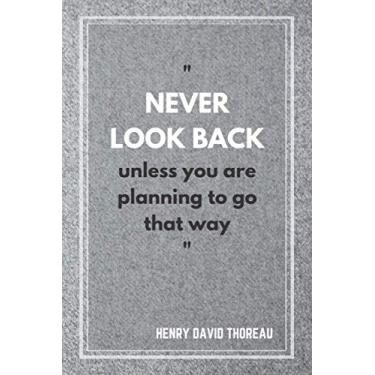 Imagem de Never Look Back Unless You Are Planning to Go That Way - Henry David Thoreau: Notebook with Famous and Inspirational Quote, Journal, Diary (110 Pages, Blank, 6 x 9)