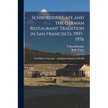 Imagem de Schroeder's Cafe and the German Restaurant Tradition in San Francisco, 1907-1976: Oral History Transcript / and Related Material, 1976-198