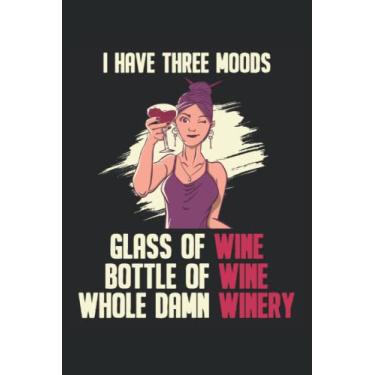 Imagem de I Have Three Moods Glass Of Win Bottle Of Wine Whole Damn Winery: Wine Drinker Notebook