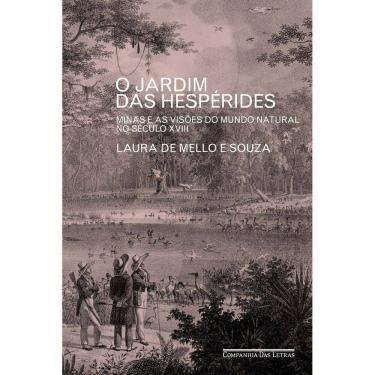 Imagem de O Jardim das Hespérides - Minas e as Visões do Mundo Natural no Século XVIII