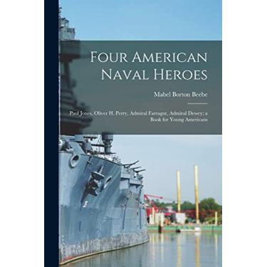 Imagem de Four American Naval Heroes: Paul Jones, Oliver H. Perry, Admiral Farragut, Admiral Dewey; a Book for Young Americans