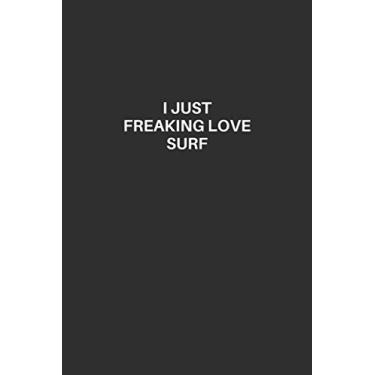 Imagem de Surf Notebook: Surf Lined Composition Notebook, Excellent Gift and Journal For Surf Lovers, Funny Quote Lined Notebook, Draw and Write Journal for ... for Surf Lovers, I Just Freaking Love Surf