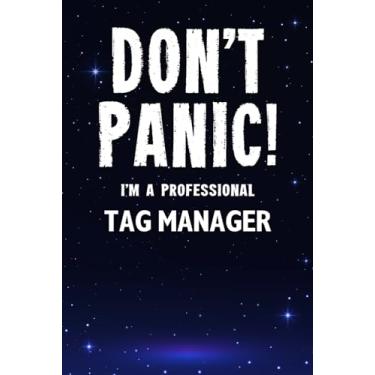 Imagem de Don't Panic! I'm A Professional Tag Manager: Customized 100 Page Lined Notebook Journal Gift For A Busy Tag Manager : Greeting Or Birthday Card Alternaive.