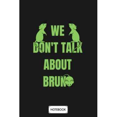 Imagem de We Dont Talk About Bruno Funny A58948 Notebook: Matte Finish Cover, Planner, Lined College Ruled Paper, Diary, 6x9 120 Pages, Journal