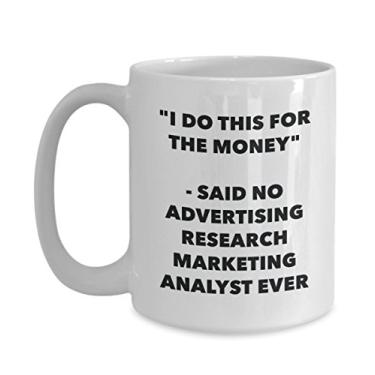 Imagem de Caneca I Do This for the Money - Said No Advertising Research Marketing Analyst Ever - Caneca de café divertida - Ideia de presente de aniversário de Natal