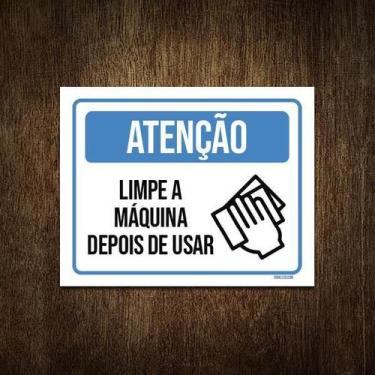 Imagem de Placa Atenção Limpe A Máquina Depois De Usar 27X35 - Sinalizo.Com