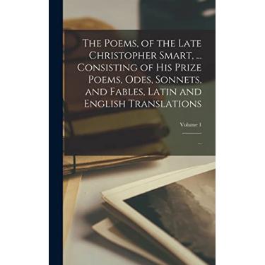 Imagem de The Poems, of the Late Christopher Smart, ... Consisting of His Prize Poems, Odes, Sonnets, and Fables, Latin and English Translations; ...; Volume 1