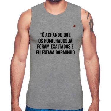 Imagem de Regata Tô achando que os humilhados já foram exaltados - Foca na Moda,