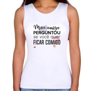 Imagem de Regata Feminina Meu amigo perguntou se você quer ficar comigo - Foca n