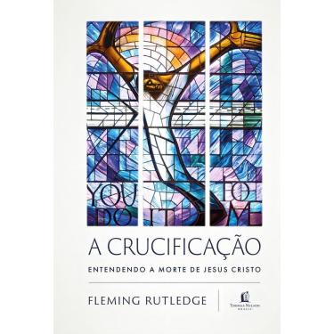 Imagem de A Crucificação - Entendendo a Morte de Jesus Cristo
