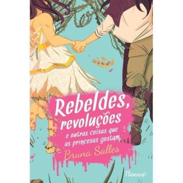 Imagem de Rebeldes, Revoluções e Outras Coisas Que as Princesas Gostam - ROCCO, 