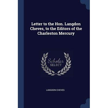 Imagem de Letter to the Hon. Langdon Cheves, to the Editors of the Charleston Mercury