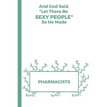 Imagem de And God Said Let There Be Sexy People So He Made Pharmacists: Pharmacy Graduation Gifts | Gift For Pharmacist | Blank Sketchpad to Write or Draw