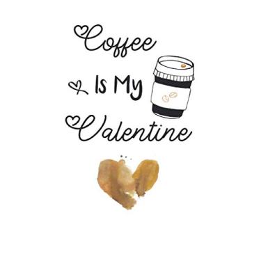 Imagem de Coffee Is My Valentine journal Notebook funny cute valentines day gift: Lined Notebook, Diary, Journal Gift, 120 pages, 6x9, Soft Cover, Matte Finish ... For Men & Women, Her and Him, girls, boys, t