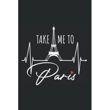 Imagem de Take Me To Paris: Notebook for Paris Lover Heartbeat Eiffel Tower France I Love Paris (Ruled Paper, 120 Lined Pages, 6" x 9") Paris Skyline for France Lover with Heart