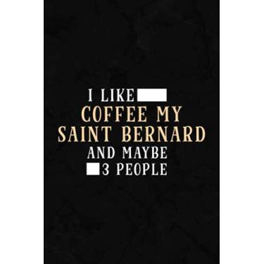 Imagem de Inventory Log Book - I Like Coffee My Saint Bernard And Maybe 3 People Funny: Inventory Log For Small Business | Includes Inventory Calendar, Inventory Planner & 110 Pages Log Sheets,Schedule