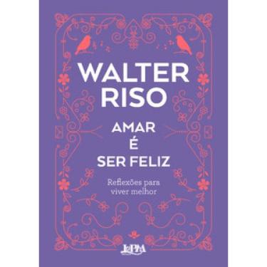Imagem de Amar É Ser Feliz: Reflexões Para Viver Melhor