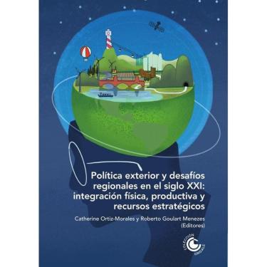 Imagem de Política exterior y desafíos regionales en el siglo XXI: Integración física, productiva y recursos e