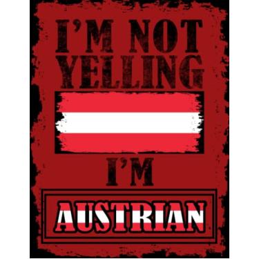 Imagem de I'm Not Yelling I'm Austrian: Funny austrian Notebook Journal Diary Austria Heritage Gift, 110 Lined pages , Cover (8.5 x 11) Inches