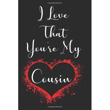 Imagem de I Love That You're My Cousin: Prompted Fill In Blank I Love You Book for Cousin, Gift Book for Cousin, Valentines Day Journal For Your Lover, Family ... Pages | 6" X 9" | Matte Finished Soft Cover