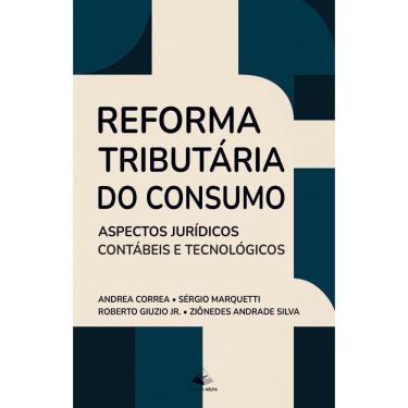 Imagem de Reforma Tributária do Consumo: Aspectos Jurídicos Contábeis e Tecnológicos