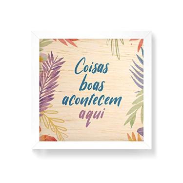 Imagem de Arte Maníacos Quadro decorativo com moldura caixa branca em Madeira - Coisas Boas Acontecem Aqui Fundo Floral - 30x30cm